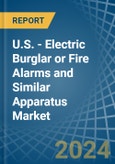 U.S. - Electric Burglar or Fire Alarms and Similar Apparatus - Market Analysis, Forecast, Size, Trends and Insights- Product Image