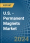 U.S. - Permanent Magnets - Market Analysis, Forecast, Size, Trends and Insights - Product Thumbnail Image