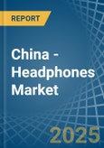 China - Headphones - Market Analysis, Forecast, Size, Trends and Insights- Product Image