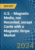 U.S. - Magnetic Media, not Recorded, except Cards with a Magnetic Stripe - Market analysis, Forecast, Size, Trends and Insights- Product Image