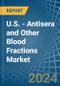 U.S. - Antisera and Other Blood Fractions - Market Analysis, Forecast, Size, Trends and Insights - Product Thumbnail Image