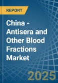 China - Antisera and Other Blood Fractions - Market Analysis, Forecast, Size, Trends and Insights- Product Image