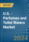 U.S. - Perfumes and Toilet Waters - Market Analysis, Forecast, Size, Trends and Insights - Product Image
