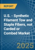 U.S. - Synthetic Filament Tow and Staple Fibers, not Carded or Combed - Market Analysis, Forecast, Size, Trends and Insights- Product Image