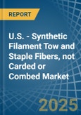 U.S. - Synthetic Filament Tow and Staple Fibers, not Carded or Combed - Market Analysis, Forecast, Size, Trends and Insights- Product Image