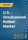 U.S. - Unvulcanized Rubber - Market Analysis, Forecast, Size, Trends and Insights- Product Image