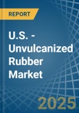 U.S. - Unvulcanized Rubber - Market Analysis, Forecast, Size, Trends and Insights- Product Image