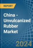 China - Unvulcanized Rubber - Market Analysis, Forecast, Size, Trends and Insights- Product Image
