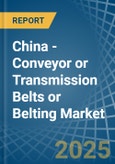 China - Conveyor or Transmission Belts or Belting - Market Analysis, Forecast, Size, Trends and Insights- Product Image