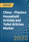 China - Plastics Household Articles and Toilet Articles - Market Analysis, Forecast, Size, Trends and Insights - Product Image