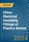 China - Electrical Insulating Fittings of Plastics - Market Analysis, Forecast, Size, Trends and Insights - Product Image