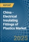 China - Electrical Insulating Fittings of Plastics - Market Analysis, Forecast, Size, Trends and Insights - Product Image