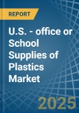 U.S. - office or School Supplies of Plastics - Market Analysis, Forecast, Size, Trends and Insights- Product Image