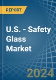 U.S. - Safety Glass - Market Analysis, Forecast, Size, Trends and Insights- Product Image