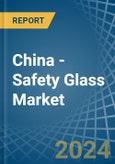 China - Safety Glass - Market Analysis, Forecast, Size, Trends and Insights- Product Image
