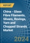 China - Glass Fibre Filaments, Slivers, Rovings, Yarn and Chopped Strands - Market Analysis, Forecast, Size, Trends and Insights - Product Thumbnail Image