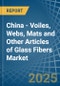 China - Voiles, Webs, Mats and Other Articles of Glass Fibers - Market Analysis, Forecast, Size, Trends and Insights - Product Image