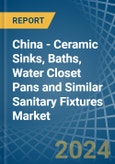 China - Ceramic Sinks, Baths, Water Closet Pans and Similar Sanitary Fixtures - Market Analysis, Forecast, Size, Trends and Insights- Product Image