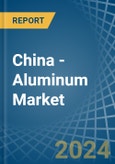 China - Aluminum (Unwrought, not Alloyed) - Market Analysis, Forecast, Size, Trends and Insights- Product Image