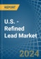 U.S. - Refined Lead (Unwrought) - Market Analysis, Forecast, Size, Trends and Insights - Product Thumbnail Image