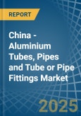 China - Aluminium Tubes, Pipes and Tube or Pipe Fittings - Market Analysis, Forecast, Size, Trends and Insights- Product Image