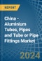 China - Aluminium Tubes, Pipes and Tube or Pipe Fittings - Market Analysis, Forecast, Size, Trends and Insights - Product Image