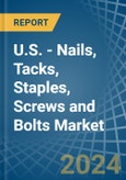 U.S. - Nails, Tacks, Staples, Screws and Bolts - Market Analysis, Forecast, Size, Trends and Insights- Product Image