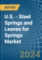 U.S. - Steel Springs and Leaves for Springs - Market Analysis, forecast, Size, Trends and Insights - Product Image