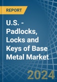 U.S. - Padlocks, Locks and Keys of Base Metal - Market Analysis, Forecast, Size, Trends and Insights- Product Image
