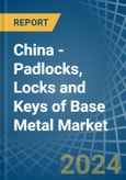 China - Padlocks, Locks and Keys of Base Metal - Market Analysis, Forecast, Size, Trends and Insights- Product Image