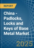 China - Padlocks, Locks and Keys of Base Metal - Market Analysis, Forecast, Size, Trends and Insights- Product Image