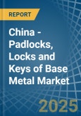 China - Padlocks, Locks and Keys of Base Metal - Market Analysis, Forecast, Size, Trends and Insights- Product Image