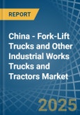 China - Fork-Lift Trucks and Other Industrial Works Trucks and Tractors - Market Analysis, Forecast, Size, Trends and Insights- Product Image