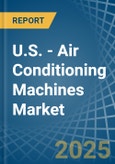 U.S. - Air Conditioning Machines - Market Analysis, Forecast, Size, Trends and Insights- Product Image