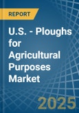 U.S. - Ploughs for Agricultural Purposes - Market Analysis, forecast, Size, Trends and Insights- Product Image