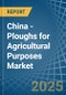 China - Ploughs for Agricultural Purposes - Market Analysis, forecast, Size, Trends and Insights - Product Thumbnail Image