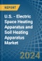 U.S. - Electric Space Heating Apparatus and Soil Heating Apparatus - Market Analysis, Forecast, Size, Trends and Insights - Product Thumbnail Image