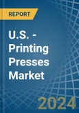 U.S. - Printing Presses - Market Analysis, Forecast, Size, Trends and Insights- Product Image