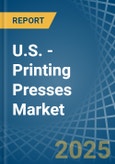 U.S. - Printing Presses - Market Analysis, Forecast, Size, Trends and Insights- Product Image