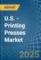 U.S. - Printing Presses - Market Analysis, Forecast, Size, Trends and Insights - Product Image