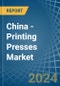 China - Printing Presses - Market Analysis, Forecast, Size, Trends and Insights - Product Image