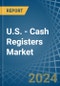 U.S. - Cash Registers - Market Analysis, Forecast, Size, Trends and Insights - Product Image