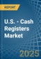 U.S. - Cash Registers - Market Analysis, Forecast, Size, Trends and Insights - Product Image