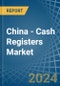 China - Cash Registers - Market Analysis, Forecast, Size, Trends and Insights - Product Thumbnail Image