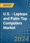 U.S. - Laptops and Palm-Top Computers - Market Analysis, Forecast, Size, Trends and Insights - Product Thumbnail Image