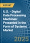 U.S. - Digital Data Processing Machines: Presented in the Form of Systems - Market Analysis, Forecast, Size, Trends and insights - Product Image