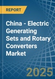 China - Electric Generating Sets and Rotary Converters - Market Analysis, Forecast, Size, Trends and Insights- Product Image