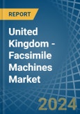 United Kingdom - Facsimile Machines - Market Analysis, Forecast, Size, Trends and Insights- Product Image