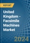 United Kingdom - Facsimile Machines - Market Analysis, Forecast, Size, Trends and Insights - Product Image