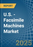 U.S. - Facsimile Machines - Market Analysis, Forecast, Size, Trends and Insights- Product Image